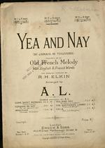 Yea and Nay. - Ni jamais, ni toujours. - [Song.] Founded on an old French Melody  With English & French Words. The English version by R. H. Elkin, arranged by A[melia] L[ehmann].